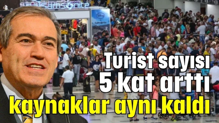 Turist sayısı 5 kat arttı kaynaklar aynı kaldı