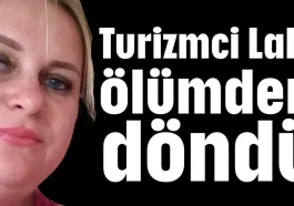 Turizmci Lala ölümden döndü