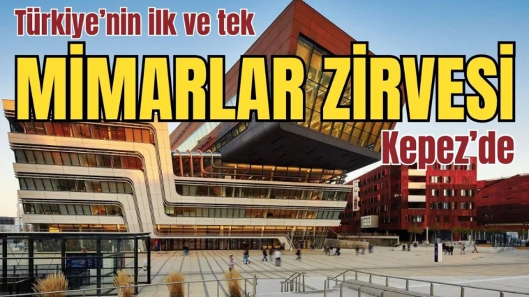 Türkiye'nin ilk ve tek mimarlar zirvesi Kepez'de