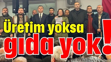 Üretim yoksa gıda yok!