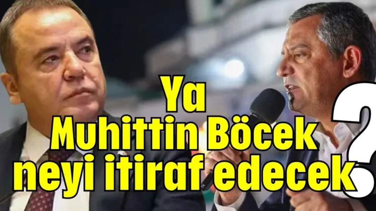 ‘Ya Muhittin Böcek neyi itiraf edecek?’