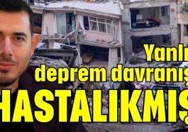 Yanlış deprem davranışı hastalıkmış