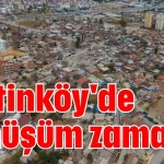 Zeytinköy'de dönüşüm zamanı!