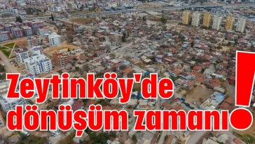 Zeytinköy'de dönüşüm zamanı!