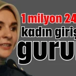 1 milyon 240 bin kadın girişimci gururu