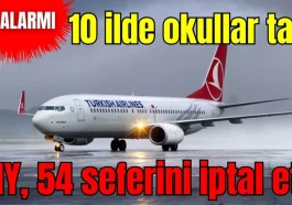 10 ilde okullar tatil! THY, 54 seferini iptal etti