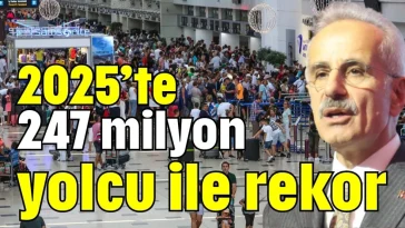2025’te 247 milyon yolcu ile rekor