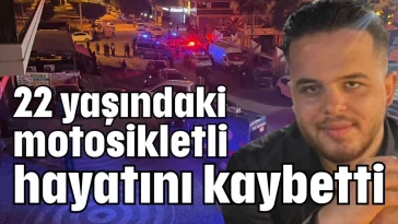 22 yaşındaki motosikletli hayatını kaybetti