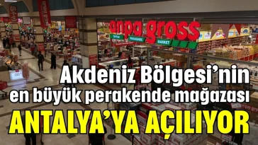 Akdeniz Bölgesi’nin en büyük perakende mağazası Antalya'ya açılıyor