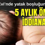 Antalya'da 5 aylık ömrün iddianamesi