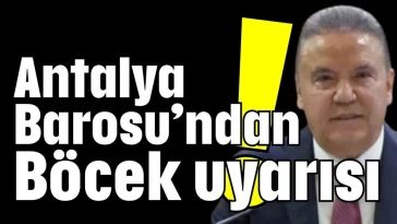 Antalya Barosu’ndan Böcek uyarısı!