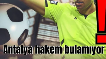 Antalya hakem bulamıyor!