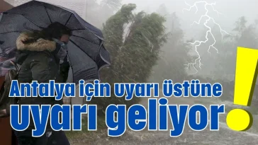 Antalya için uyarı üstüne uyarı geliyor!