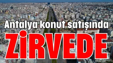 Antalya konut satışında zirvede