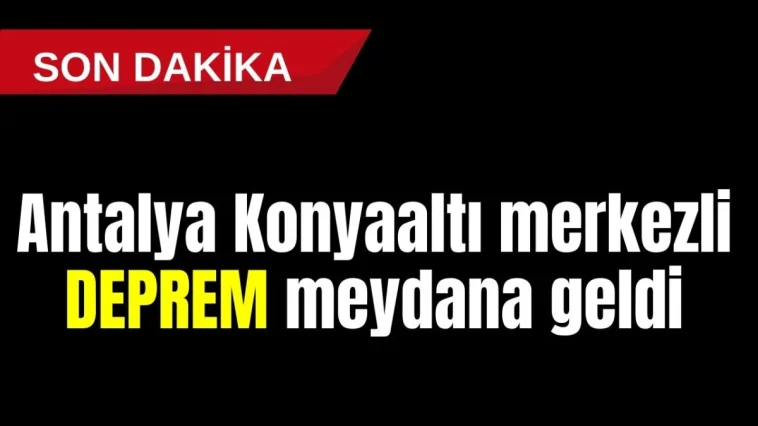 Antalya Konyaaltı merkezli deprem meydana geldi