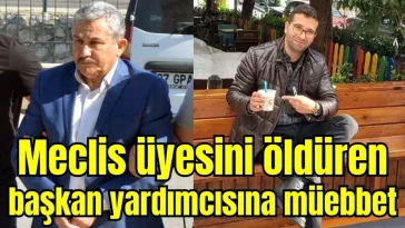 Antalya Serik'te eski meclis üyesini öldüren eski başkan yardımcısına müebbet