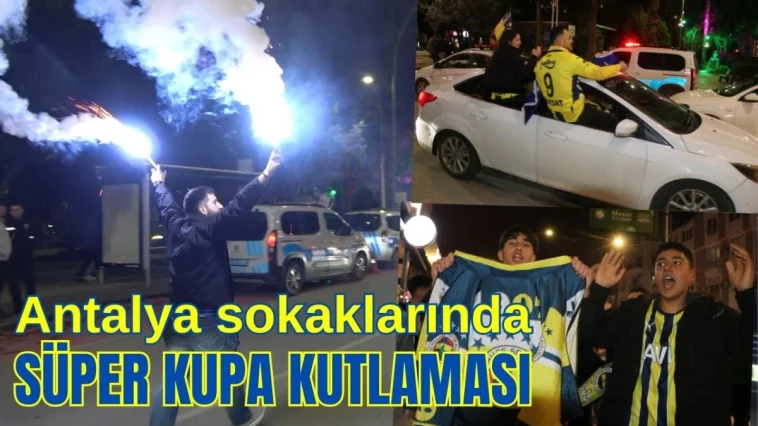 Antalya sokaklarında Süper Kupa kutlaması