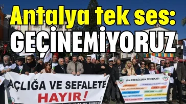Antalya tek ses: Geçinemiyoruz