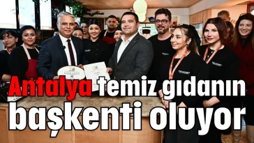 Antalya temiz gıdanın başkenti oluyor