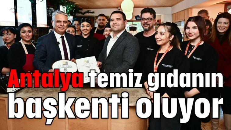 Antalya temiz gıdanın başkenti oluyor