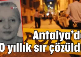 Antalya’da 10 yıllık sır çözüldü
