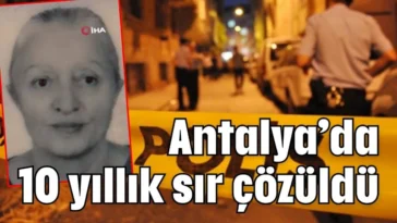 Antalya’da 10 yıllık sır çözüldü