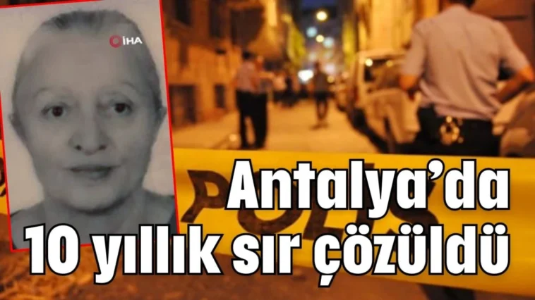 Antalya’da 10 yıllık sır çözüldü