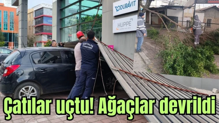 Antalya'da çatılar uçtu! Ağaçlar devrildi
