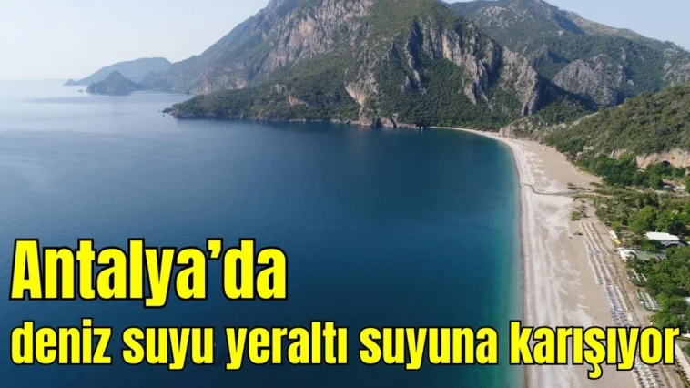 Antalya'da deniz suyu yeraltı suyuna karışıyor