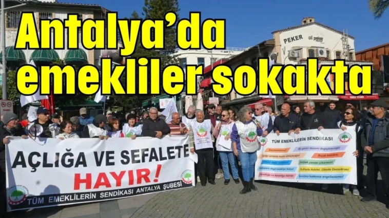 Antalya’da emekliler sokakta