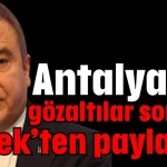 Antalya’da gözaltılar sonrası Böcek’ten paylaşım