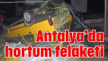 Antalya’da hortum felaketi