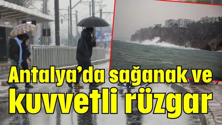 Antalya'da sağanak ve kuvvetli rüzgar