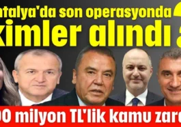 Antalya'da son operasyonda 400 milyon TL'lik kamu zararı çıktı