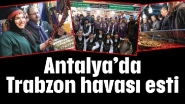 Antalya’da Trabzon havası esti