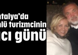 Antalya’da ünlü turizmcinin acı günü