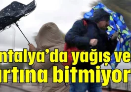 Antalya’da yağış ve fırtına bitmiyor!