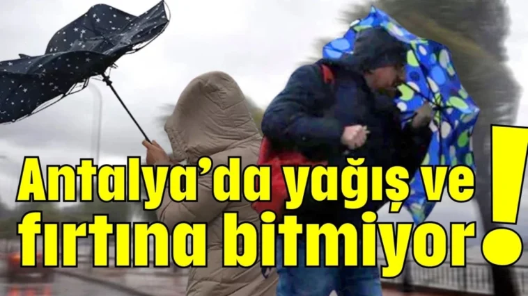 Antalya’da yağış ve fırtına bitmiyor!