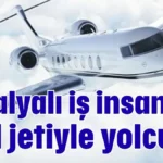 Antalyalı iş insanının özel jetiyle yolculuk