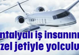 Antalyalı iş insanının özel jetiyle yolculuk