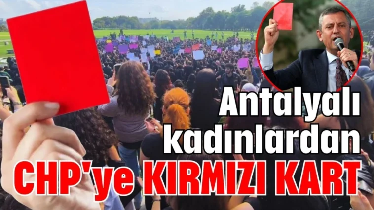 Antalyalı kadınlardan CHP'ye KIRMIZI KART