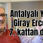 Antalyalı Tarihçi- Yazar Giray Ercenk 7. kattan düştü