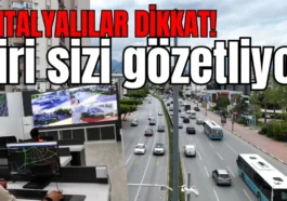 Antalyalılar dikkat! Biri sizi gözetliyor