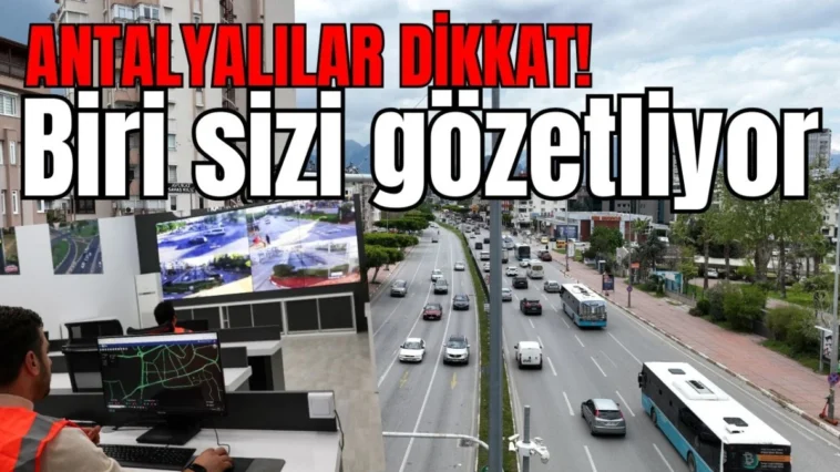 Antalyalılar dikkat! Biri sizi gözetliyor