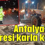 Antalya’nın çevresi karla kaplı