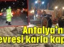 Antalya’nın çevresi karla kaplı