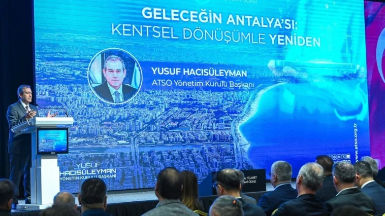 Antalya’nın geleceği kentsel dönüşümle tartışıldı