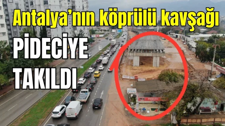 Antalya'nın köprülü kavşağı pideciye takıldı