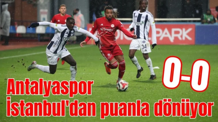 Antalyaspor İstanbul'dan puanla dönüyor: 0-0