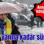 Antalya’ya kötü haber! Yağış yarına kadar sürecek